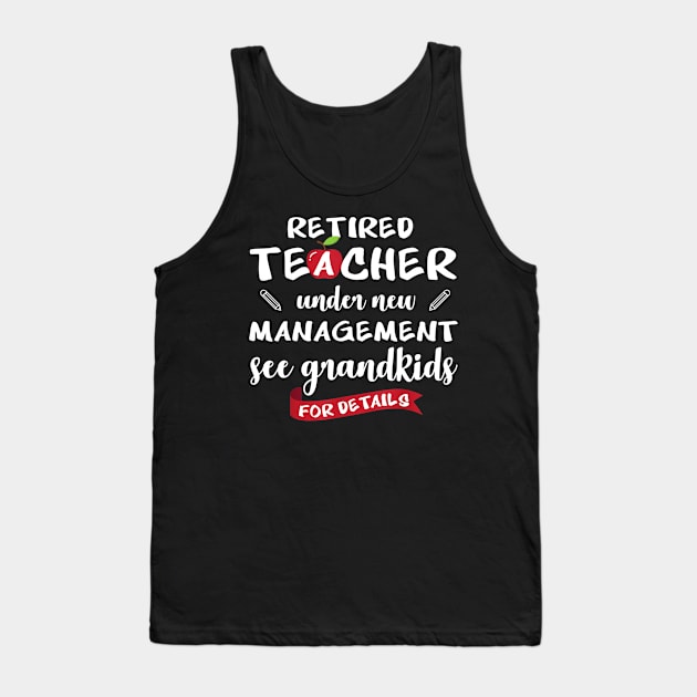 Retired teacher under new management see grandkids shirts Tank Top by Sharilyn Bars